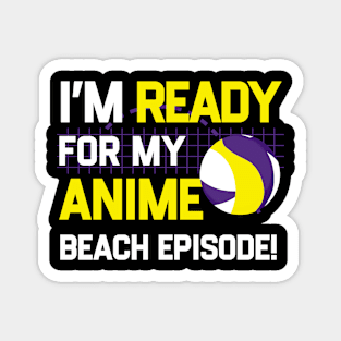 I'm Ready For My Anime Beach Episode - Funny Anime Joke Magnet