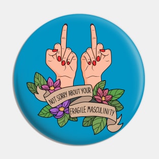Not Sorry About Your Fragile Masculinity Pin