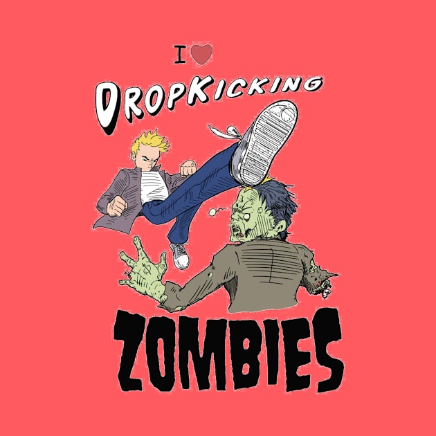 I love Dropkicking Zombies by Rudeman