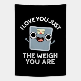 I Love You Just The Weigh You Are Funny Weighing Scale Pun Tapestry