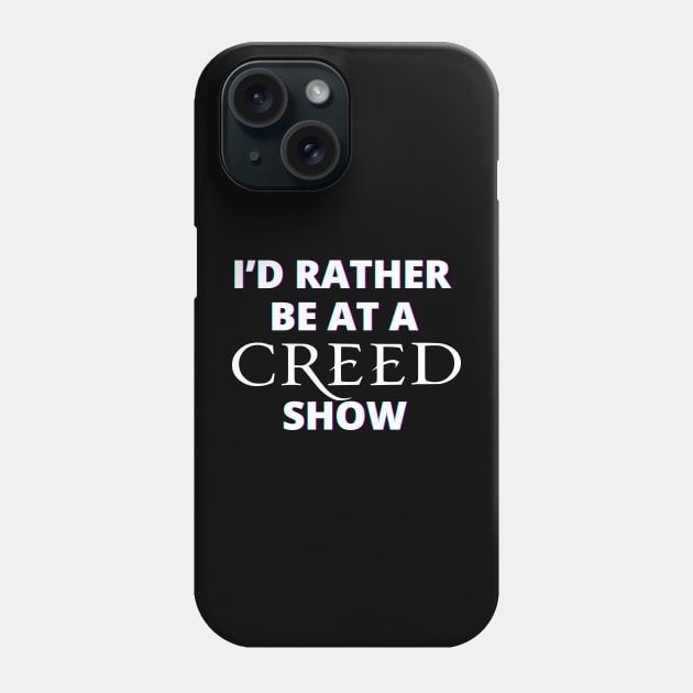 I'd Rather Be At A Creed Show Phone Case by GypsyBluegrassDesigns