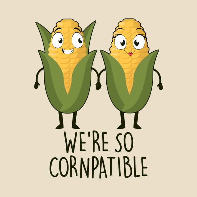 We're so cornpatible by NotSoGoodStudio