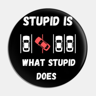 Stupid Is What Stupid Does Pin