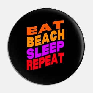 Eat beach sleep repeat Pin