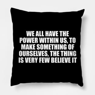 We all have the power within us Pillow