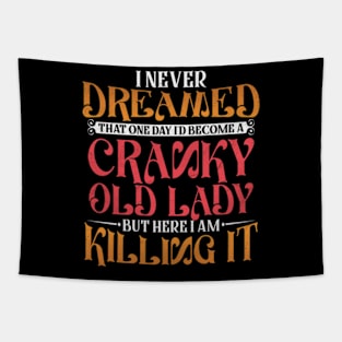 I Never Dreamed That One Day I'd Become a Cranky Old Lady Tapestry