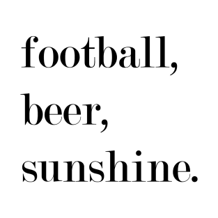 Football, Beer, Sunshine. T-Shirt
