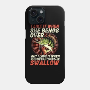 Fisherman I Like It When She Bends Over Fishing Lover Phone Case