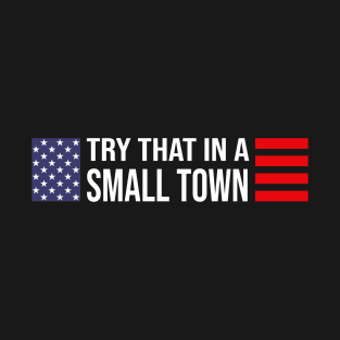 Try That In A Small Town 80s 90s Gift T-Shirt