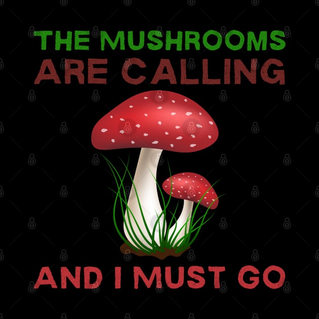 The Mushrooms Are Calling And I Must Go by HobbyAndArt