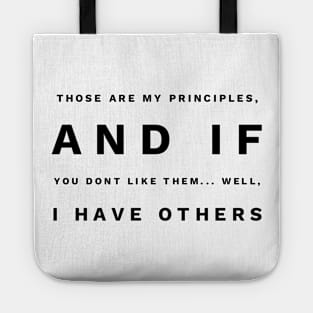 those are my principles and if you don't like them... well, I have others Tote