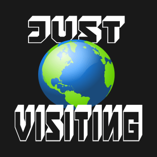 JUST VISITING EARTH FUN T-Shirt