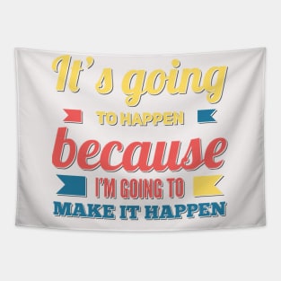 It's going to happen because I'm going to make it happen Tapestry