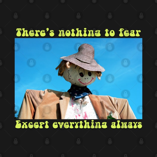 Nothing To Fear Except Everything Always Scarecrow Spooky Halloween Goth by blueversion