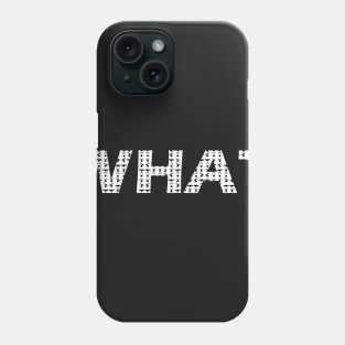 word "WHAT" with eye expression Phone Case