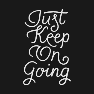 Just keep on going T-Shirt