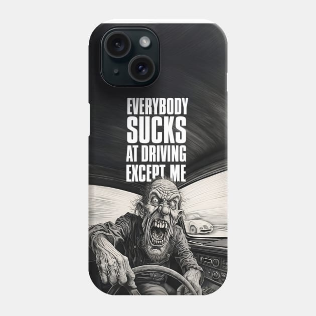 Driving Master: Everybody Sucks at Driving Except Me Phone Case by Puff Sumo