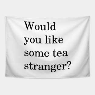 Would You Like Some Tea Stranger? Tapestry