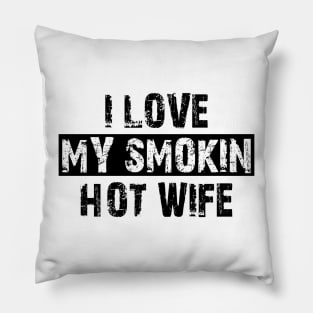 i love my smokin hot wife Pillow