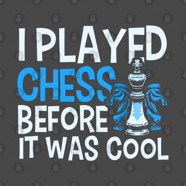 I Played Chess Before It Was Cool Chess Player by Toeffishirts