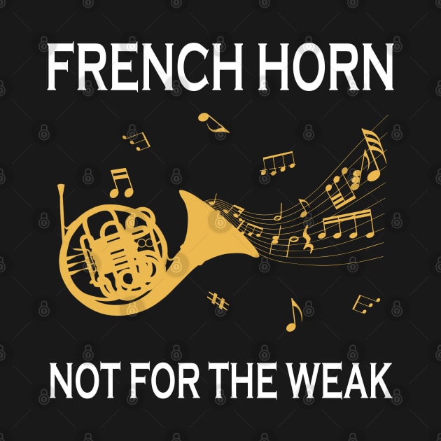 French Horn Not For The Weak by LotusTee