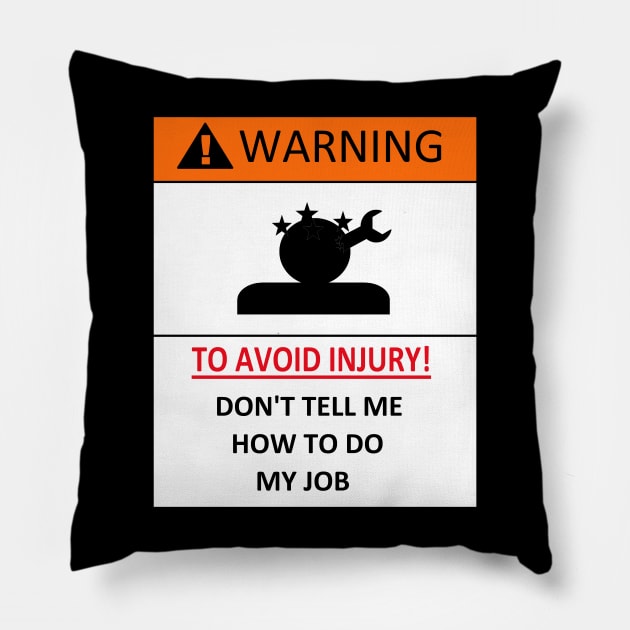 dont tell me how to do my job, funny warning Pillow by A-Sdesigns