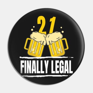 21 And Legal -  Finally Legal 21st birthday Pin