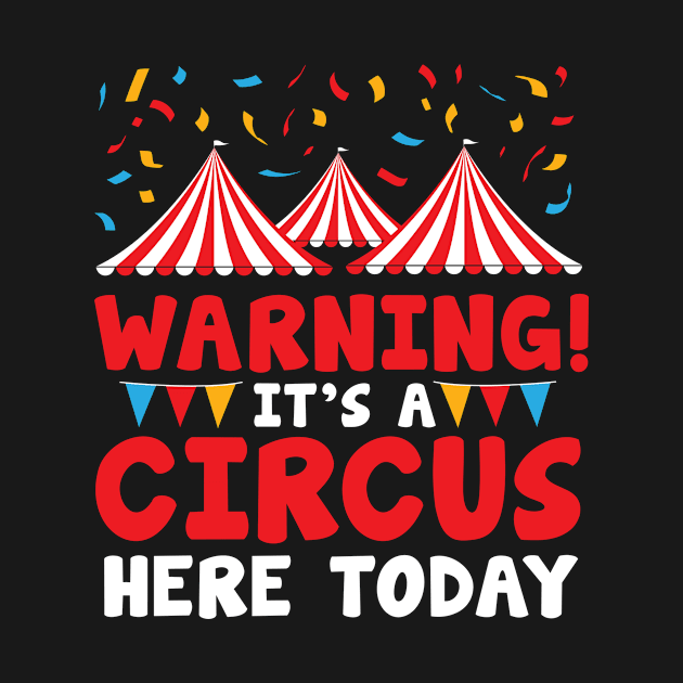 Circus here today by TheBestHumorApparel