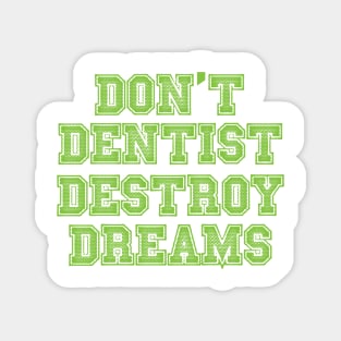 don't destroy dentist dreams Magnet