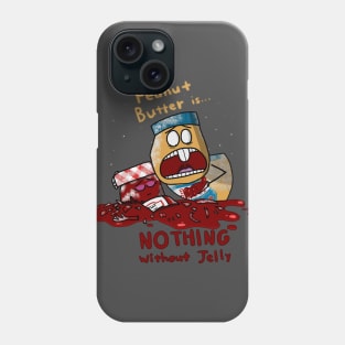 Peanut Butter is Nothing Without Jelly Phone Case