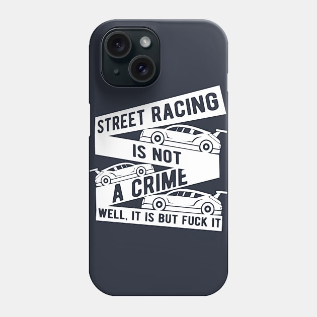 Street racing is not a crime Phone Case by TheBlackCatprints