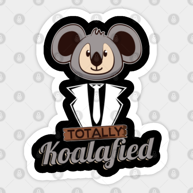Totally Koalafied Funny Koala Bear Funny Meme Totally Koalafied Koala Autocollant Teepublic Fr