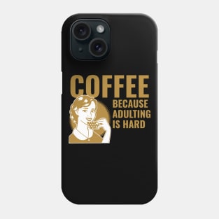 coffee because adulting is hard Phone Case