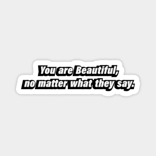 You are Beautiful, no matter what they say Magnet