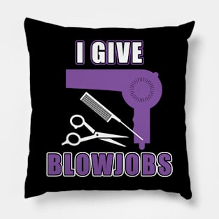 Hairdresser Meme Gag Gift I Give Blowjobs Funny Hairstylist Pillow