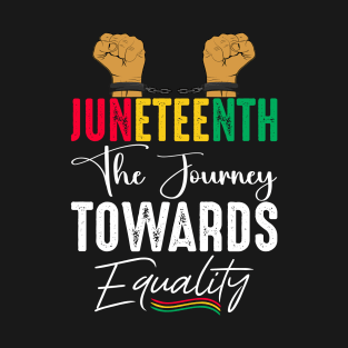 Juneteenth The Journey Towards Equality, 1865 Juneteenth Day T-Shirt