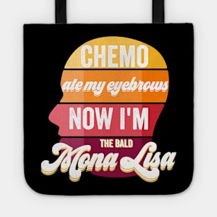 Funny Chemo ate my eyebrows now I'm the bald Mona Lisa Tote