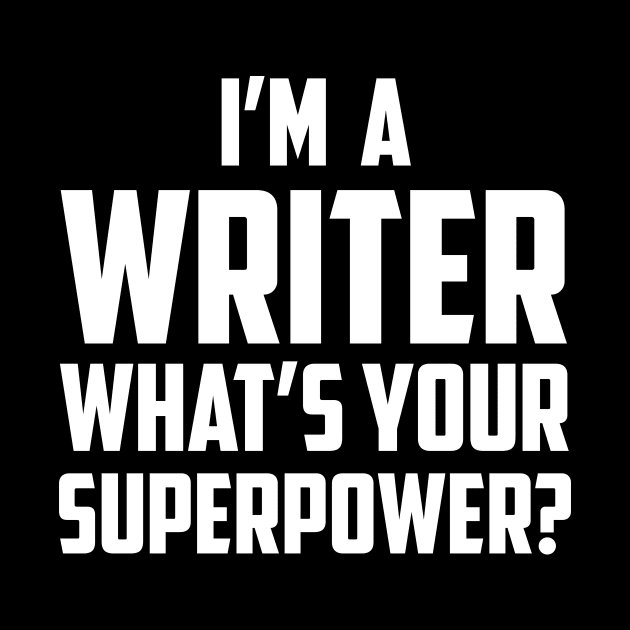 I'm a Writer What's Your Superpower White by sezinun