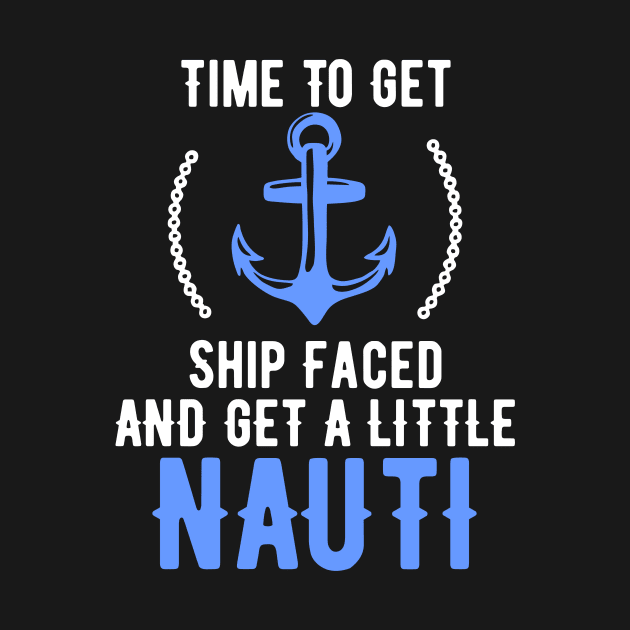 Time To Get Ship Faced And Get a Little Nauti Pun by theperfectpresents