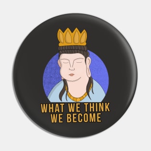 What We Think We Become Pin