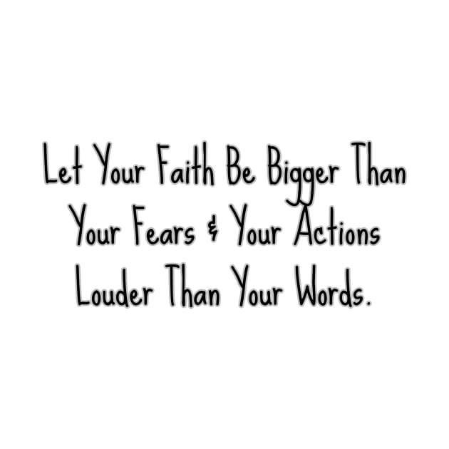 LET YOUR FAITH BE BIGGER THAN YOUR FEAR... by GumoApparelHub