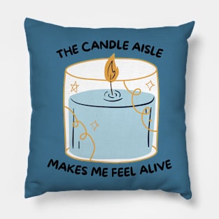 The Candle Aisle Makes Me Feel Alive Pillow