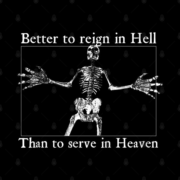 Better To Reign In Hell Than To Serve In Heaven - Spooky Goth Horror Skeleton by blueversion