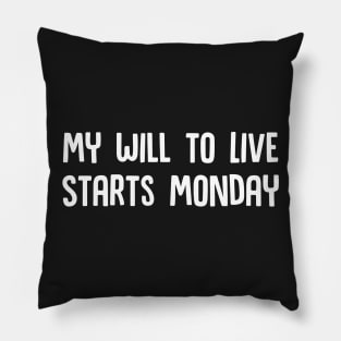 My Will to Live Starts Monday Pillow