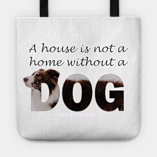 A house is not a home without a dog - Brown and White Collie in snow oil painting word art Tote