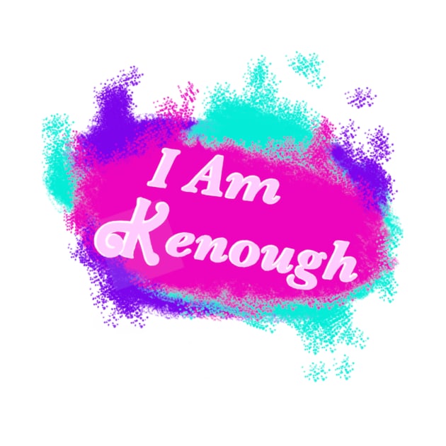 I Am Kenough by RiteTheWrongs