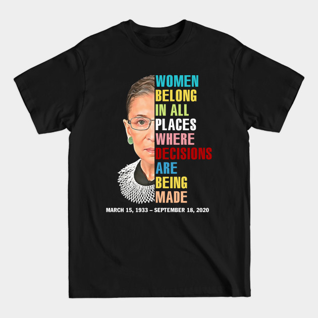 Disover Women Belong In All Places Where Decisions Are Being Made Rbg Quotes - Rbg - T-Shirt