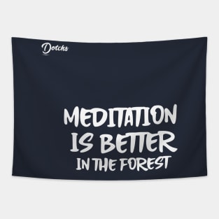 meditation is better in the forest - Dotchs Tapestry