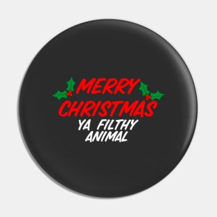 Merry Christmas Ya Filthy Animal Pin