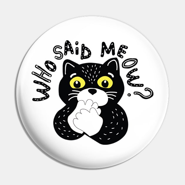 Who said meow? Funny cat Pin by white.ink